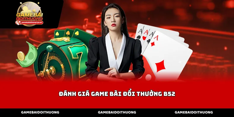 Đánh Giá Game Bài Đổi Thưởng B52 Về Giao Diện Và Công Nghệ